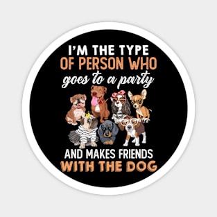 I'm the type of person who goes to a party and makes friends with the dog. Magnet